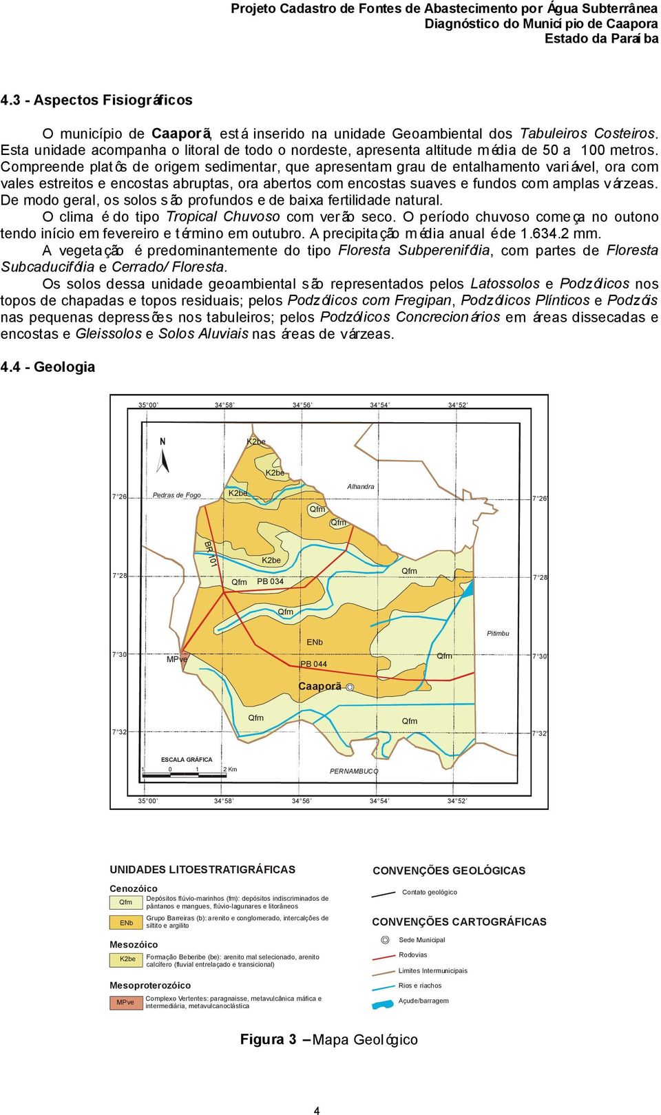 Compreende platôs de origem sedimentar, que apresentam grau de entalhamento variável, ora com vales estreitos e encostas abruptas, ora abertos com encostas suaves e fundos com amplas várzeas.