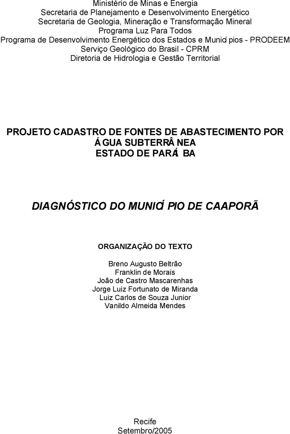 Territorial PROJETO CADASTRO DE FONTES DE ABASTECIMENTO POR ÁGUA SUBTERRÂ NEA ESTADO DE PARAÍ BA DIAGNÓSTICO DO MUNICÍ PIO DE CAAPORÃ ORGANIZAÇÃO DO TEXTO