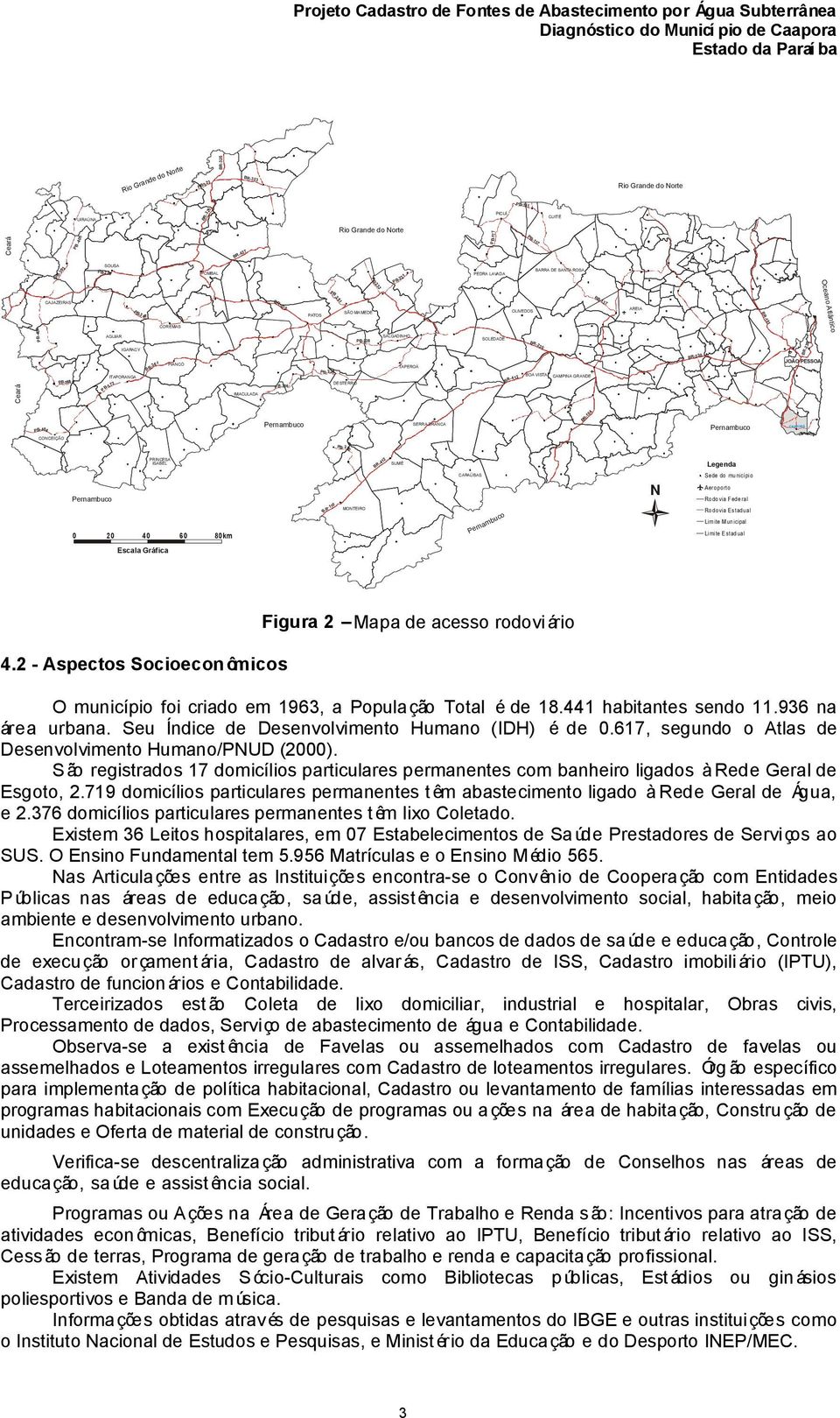 ITAPORANGA IMACULADA DESTERRO SALGADINHO TAPEROÁ SOLEDADE BOA VISTA CAMPINA GRANDE JOÃO PESSOA Oceano Atlântico BR-230 PB-137 PB-3 48 BR-101 PB-400 PB-388 PB-372 PB-306 PB-238 PB-228 BR-412 BR-230