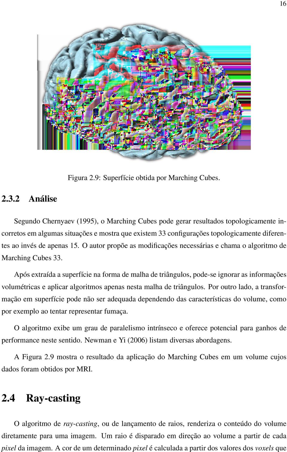 apenas 15. O autor propõe as modificações necessárias e chama o algoritmo de Marching Cubes 33.