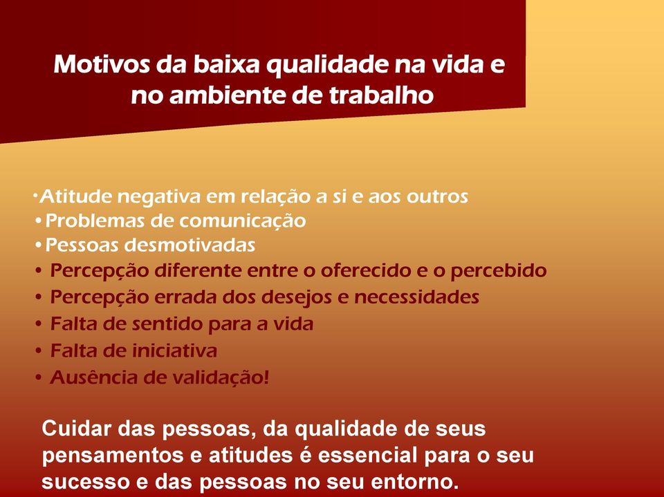 errada dos desejos e necessidades Falta de sentido para a vida Falta de iniciativa Ausência de validação!