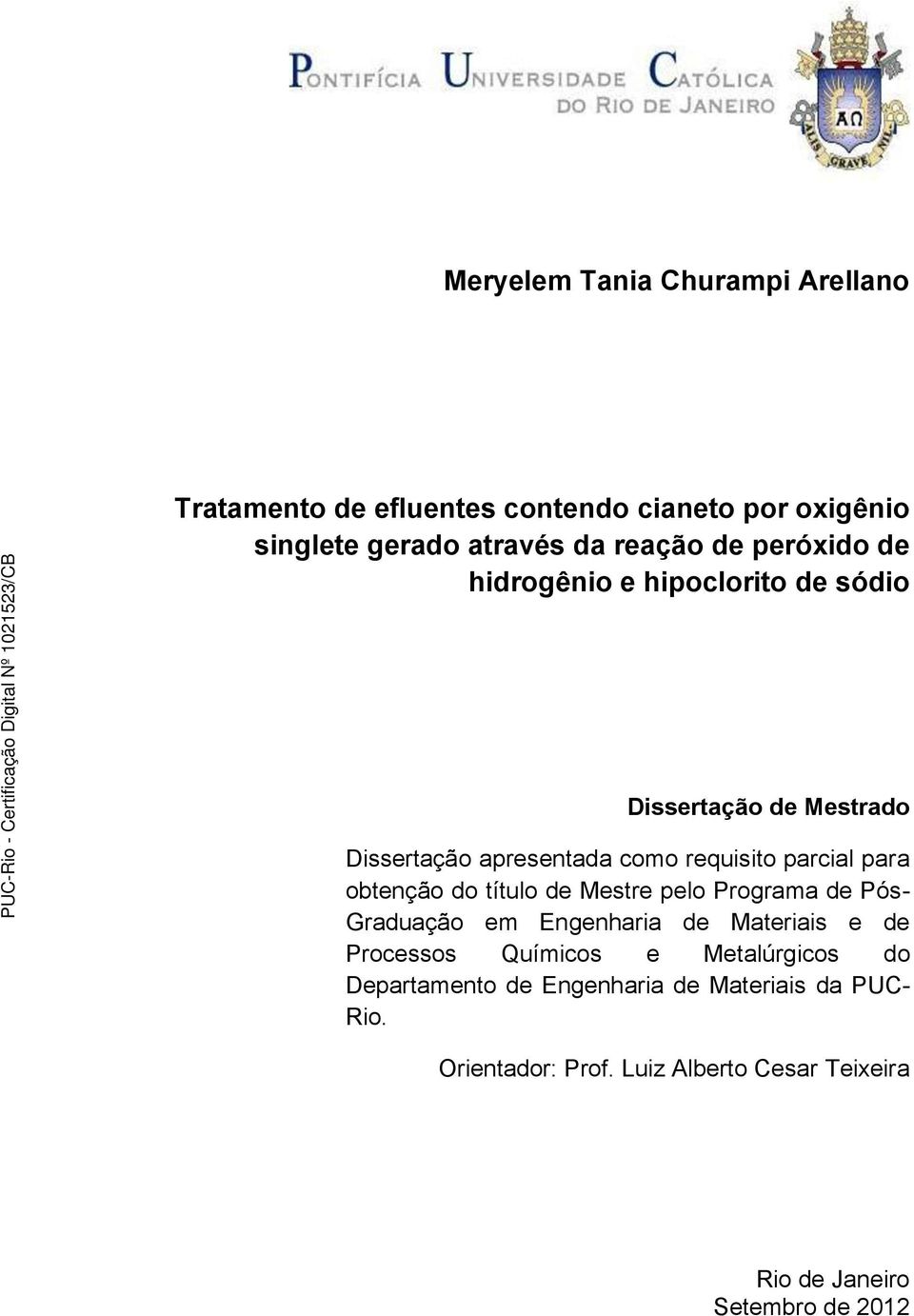 obtenção do título de Mestre pelo Programa de Pós- Graduação em Engenharia de Materiais e de Processos Químicos e Metalúrgicos