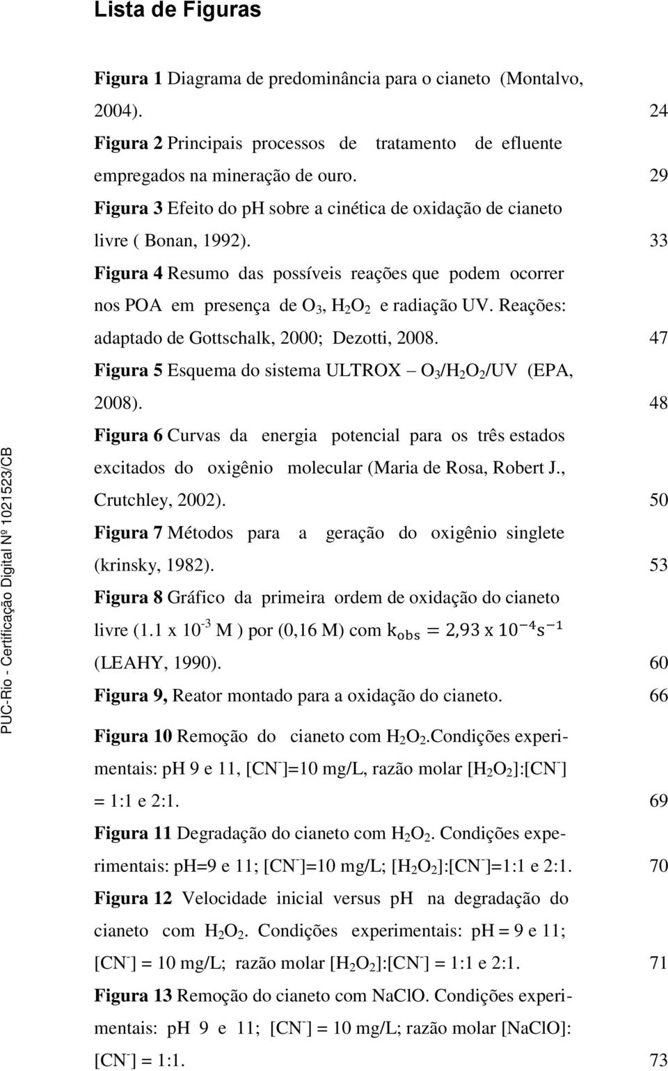 Reações: adaptado de Gottschalk, 2000; Dezotti, 2008. 47 Figura 5 Esquema do sistema ULTROX O 3 /H 2 O 2 /UV (EPA, 2008).