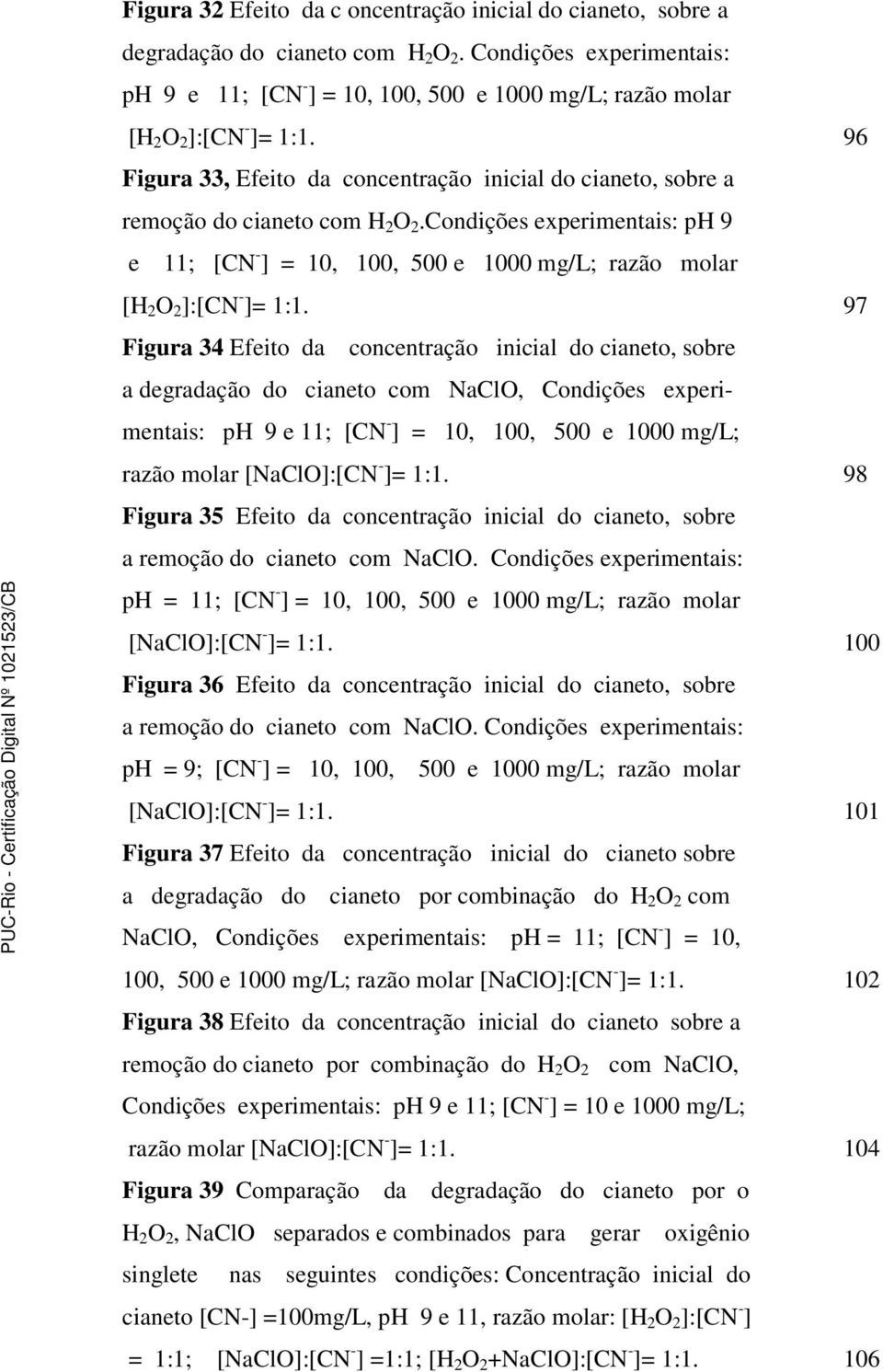 96 Figura 33, Efeito da concentração inicial do cianeto, sobre a remoção do cianeto com H 2 O 2.