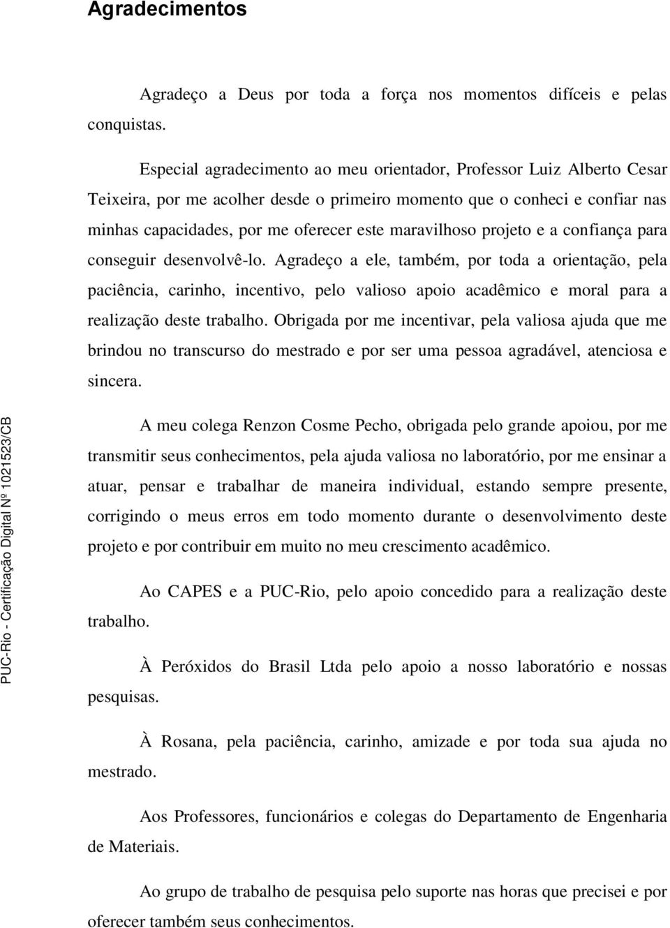 maravilhoso projeto e a confiança para conseguir desenvolvê-lo.