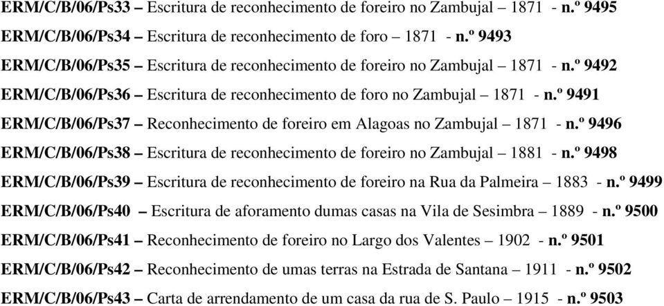 º 9491 ERM/C/B/06/Ps37 Reconhecimento de foreiro em Alagoas no Zambujal 1871 - n.º 9496 ERM/C/B/06/Ps38 Escritura de reconhecimento de foreiro no Zambujal 1881 - n.