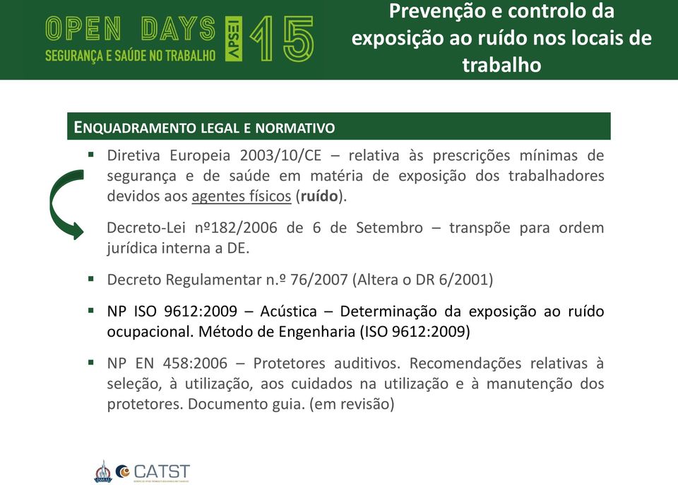 Decreto Regulamentar n.º 76/2007 (Altera o DR 6/2001) NP ISO 9612:2009 Acústica Determinação da exposição ao ruído ocupacional.