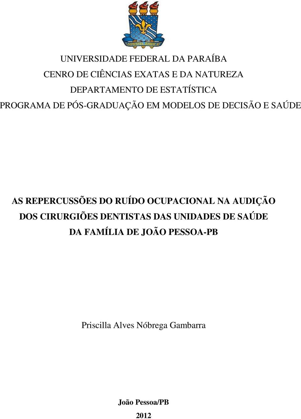 SAÚDE AS REPERCUSSÕES DO RUÍDO OCUPACIONAL NA AUDIÇÃO DOS CIRURGIÕES DENTISTAS DAS