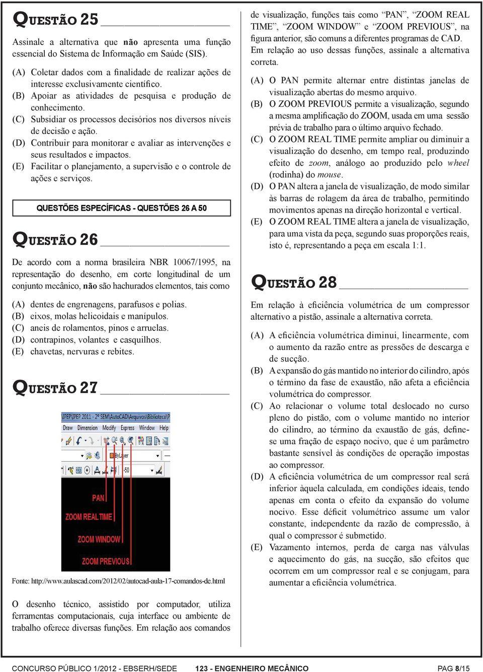 (C) Subsidiar os processos decisórios nos diversos níveis de decisão e ação. (D) Contribuir para monitorar e avaliar as intervenções e seus resultados e impactos.