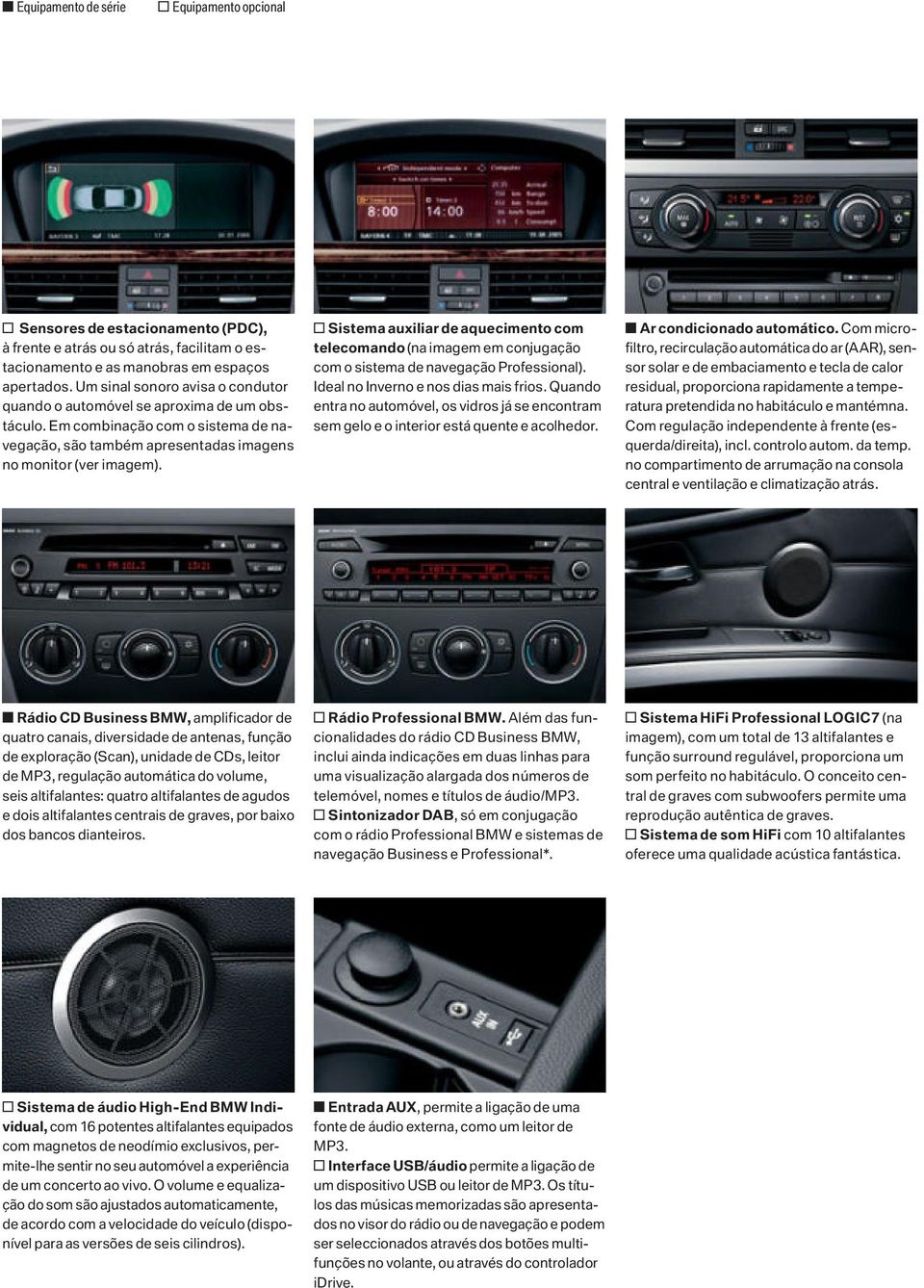 o Sistema auxiliar de aquecimento com telecomando (na imagem em conjugação com o sistema de navegação Professional). Ideal no Inverno e nos dias mais frios.