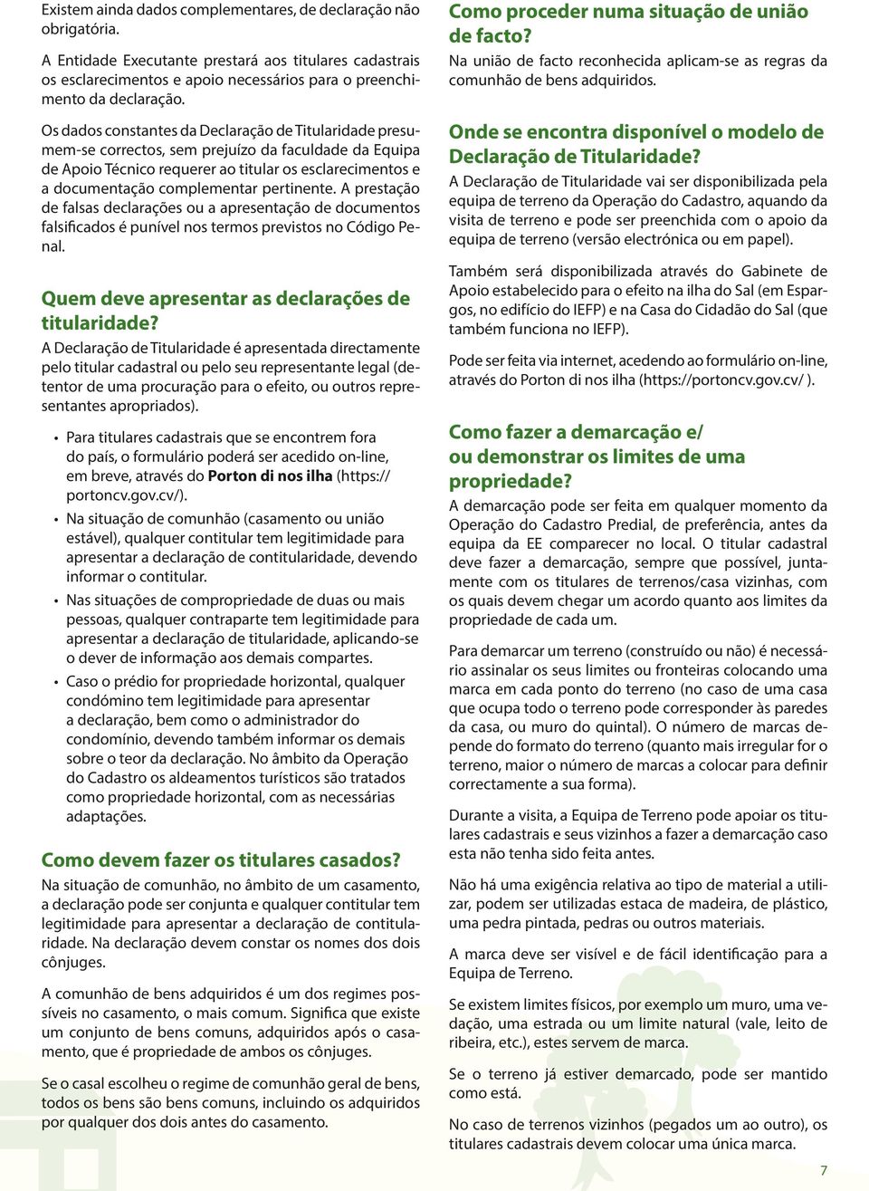 pertinente. A prestação de falsas declarações ou a apresentação de documentos falsificados é punível nos termos previstos no Código Penal. Quem deve apresentar as declarações de titularidade?