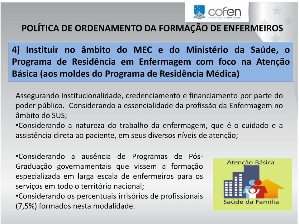 Considerando a essencialidade da profissão da Enfermagem no âmbito do SUS; Considerando a natureza do trabalho da enfermagem, que é o cuidado e a assistência direta ao paciente, em seus diversos