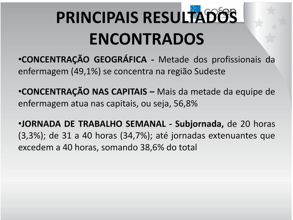 enfermagem atua nas capitais, ou seja, 56,8% JORNADA DE TRABALHO SEMANAL - Subjornada, de 20 horas