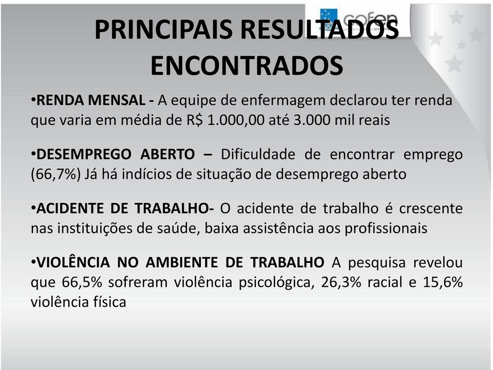 000 mil reais DESEMPREGO ABERTO Dificuldade de encontrar emprego (66,7%) Já há indícios de situação de desemprego aberto