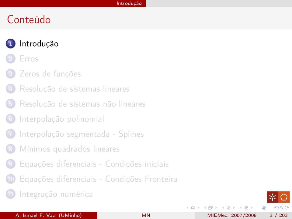 8 Mínimos quadrados lineares 9 Equações diferenciais - Condições iniciais 10 Equações