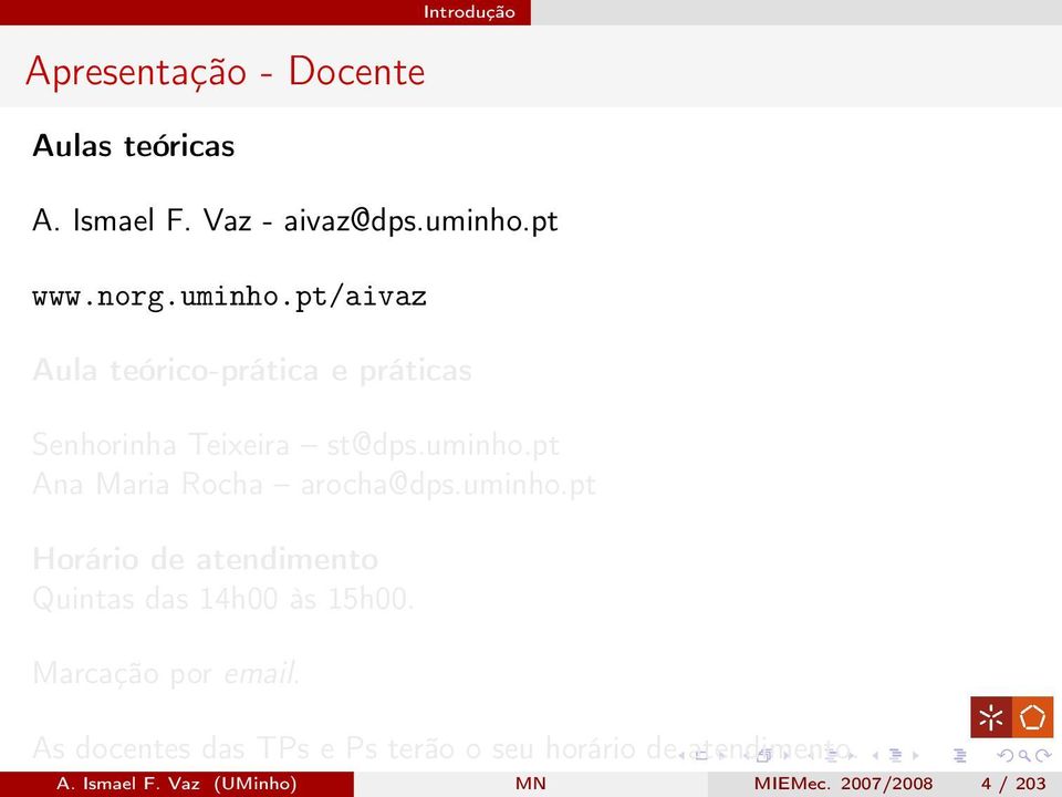 uminho.pt Horário de atendimento Quintas das 14h00 às 15h00. Marcação por email.