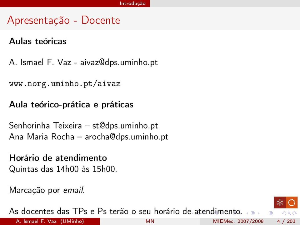 uminho.pt Horário de atendimento Quintas das 14h00 às 15h00. Marcação por email.