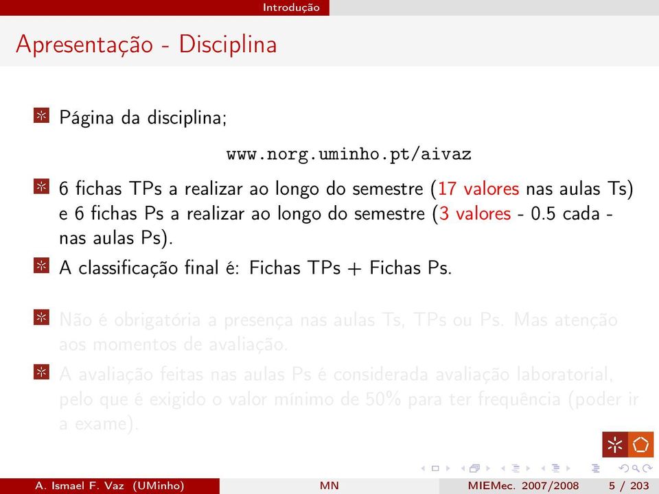 5 cada - nas aulas Ps). A classificação final é: Fichas TPs + Fichas Ps. Não é obrigatória a presença nas aulas Ts, TPs ou Ps.