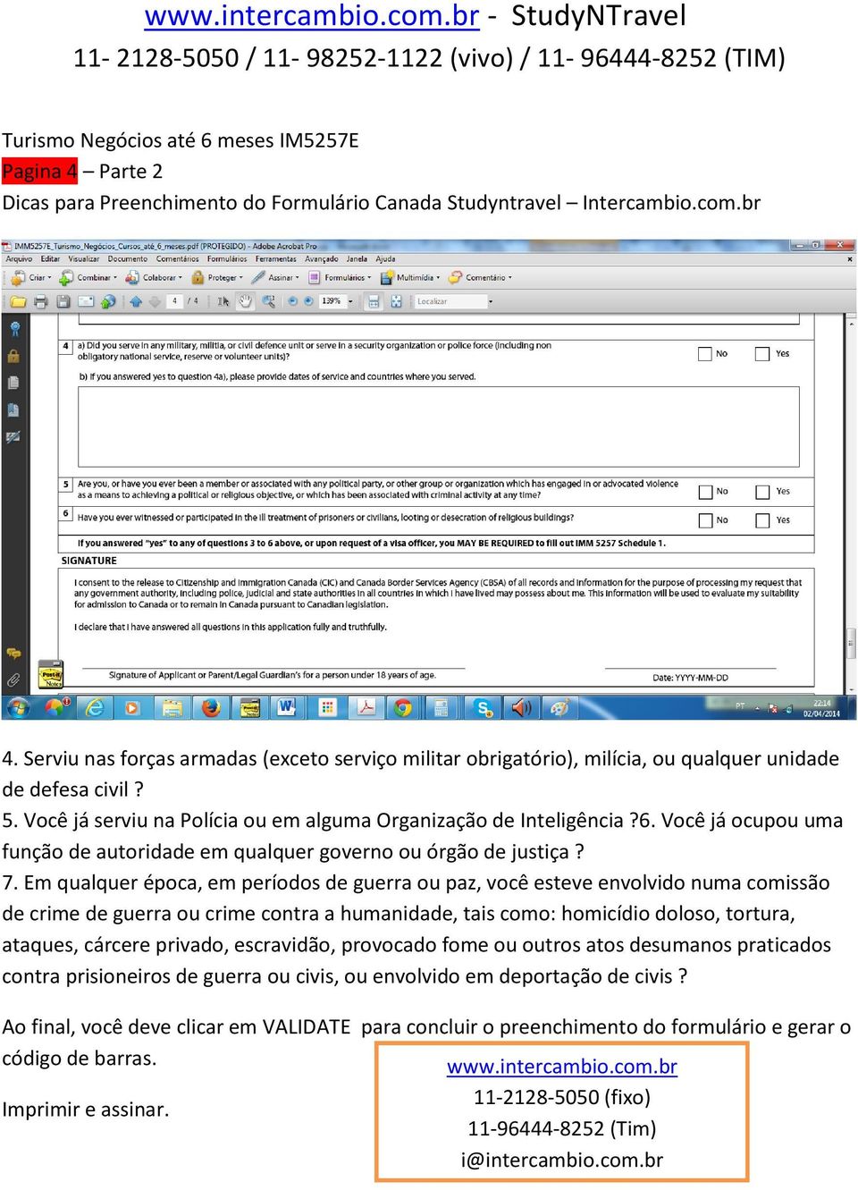 Em qualquer época, em períodos de guerra ou paz, você esteve envolvido numa comissão de crime de guerra ou crime contra a humanidade, tais como: homicídio doloso, tortura, ataques, cárcere