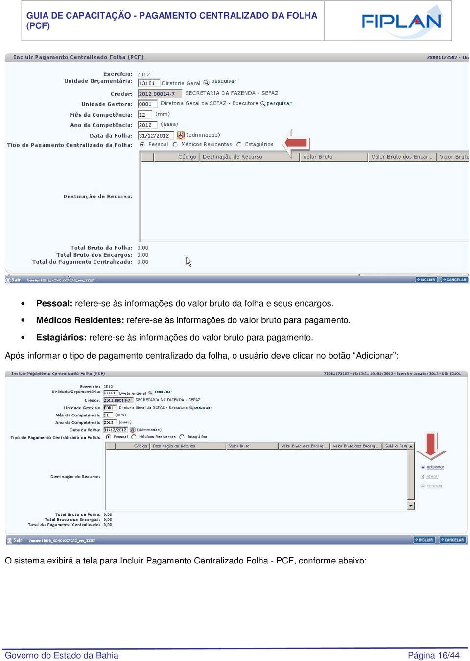 Estagiários: refere-se às informações do valor bruto para pagamento.