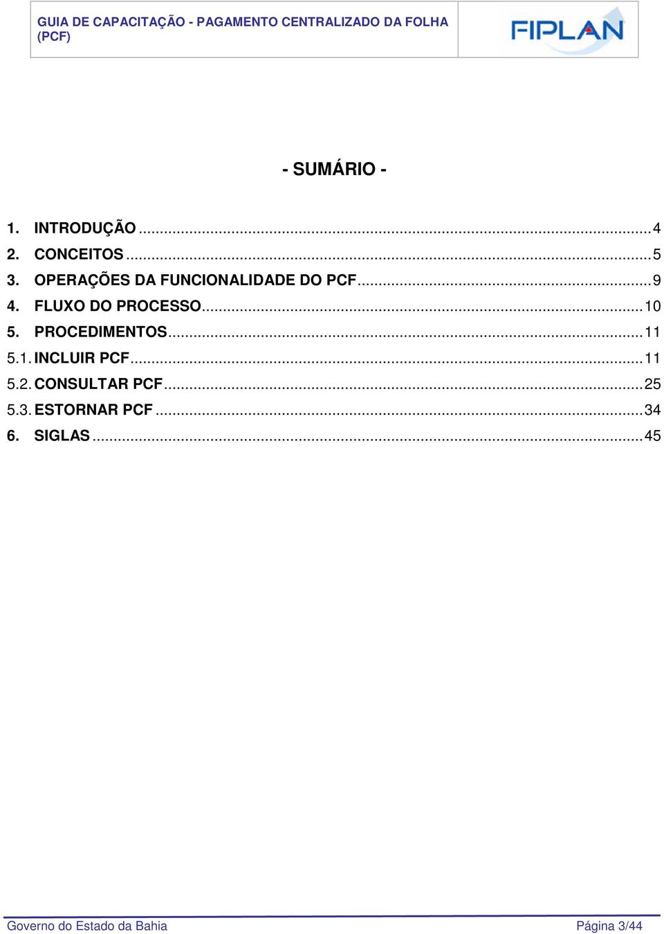 PROCEDIMENTOS...11 5.1. INCLUIR PCF...11 5.2. CONSULTAR PCF...25 5.