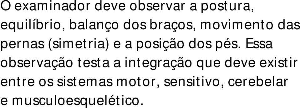 pés. Essa observação testa a integração que deve existir