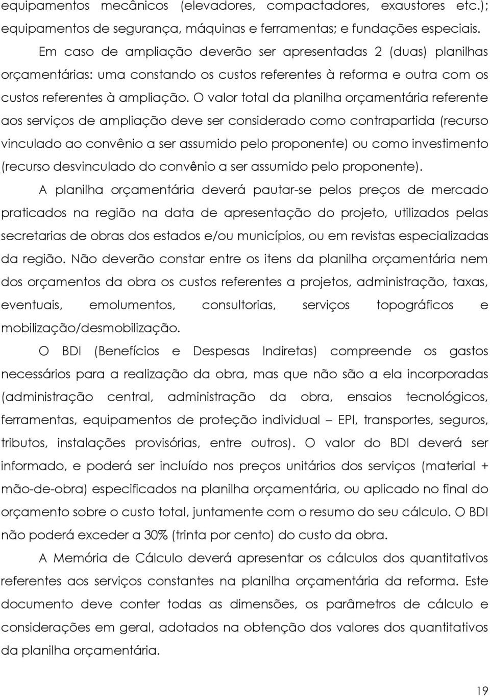 O valor total da planilha orçamentária referente aos serviços de ampliação deve ser considerado como contrapartida (recurso vinculado ao convênio a ser assumido pelo proponente) ou como investimento