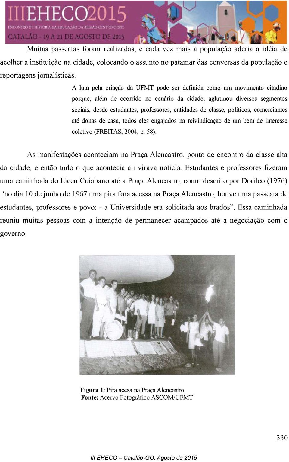 de classe, políticos, comerciantes até donas de casa, todos eles engajados na reivindicação de um bem de interesse coletivo (FREITAS, 2004, p. 58).