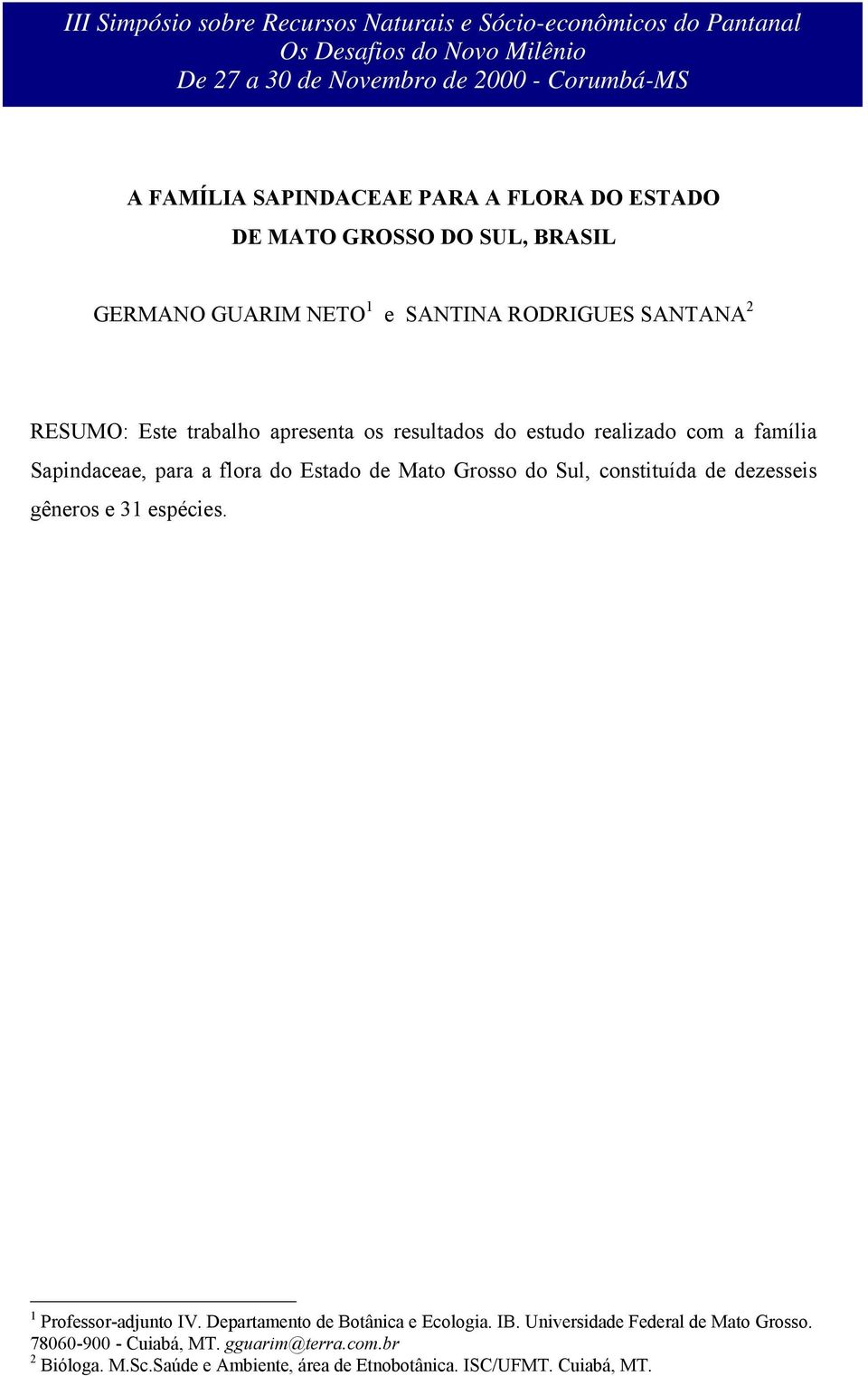 Sul, constituída de dezesseis gêneros e 31 espécies. 1 Professor-adjunto IV. Departamento de Botânica e Ecologia. IB.