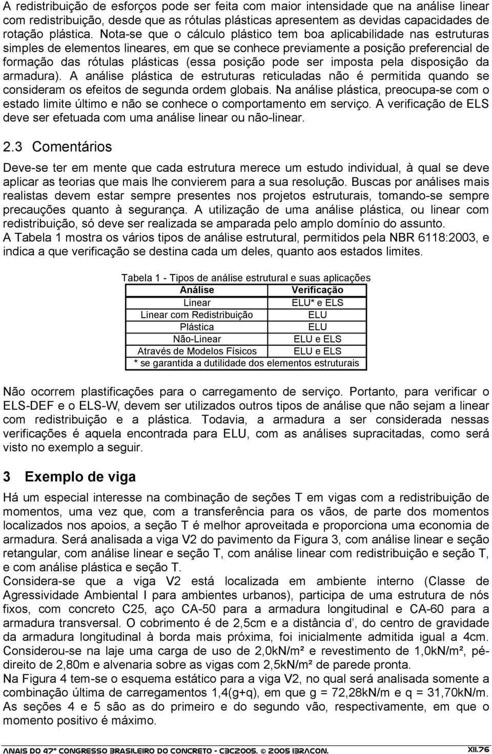 pela dipoição da armadura). A análie plática de etrutura reticulada não é permitida quando e conideram o efeito de egunda ordem globai.