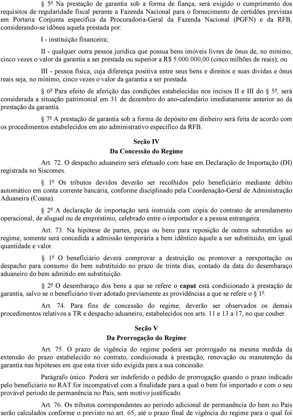 bens imóveis livres de ônus de, no mínimo, cinco vezes o valor da garantia a ser prestada ou superior a R$ 5.000.