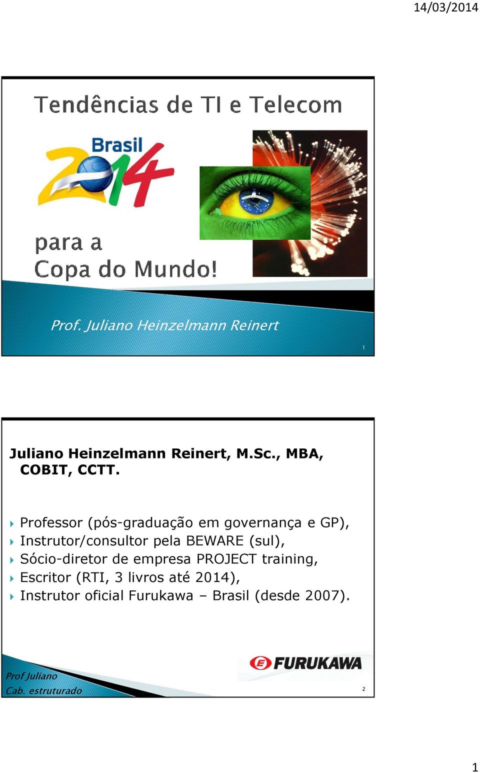 Professor (pós-graduação em governança e GP), Instrutor/consultor pela BEWARE