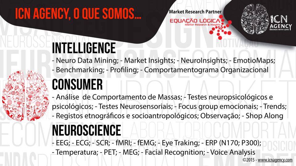 Neurosensoriais; - Focus group emocionais; - Trends; - Registos etnográficos e socioantropológicos; Observação; - Shop Along NEUROSCIENCE