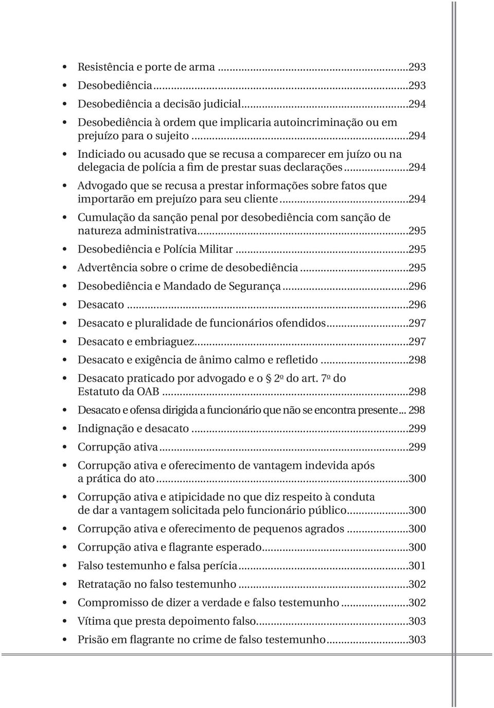 ..294 Advogado que se recusa a prestar informações sobre fatos que importarão em prejuízo para seu cliente...294 Cumulação da sanção penal por desobediência com sanção de natureza administrativa.