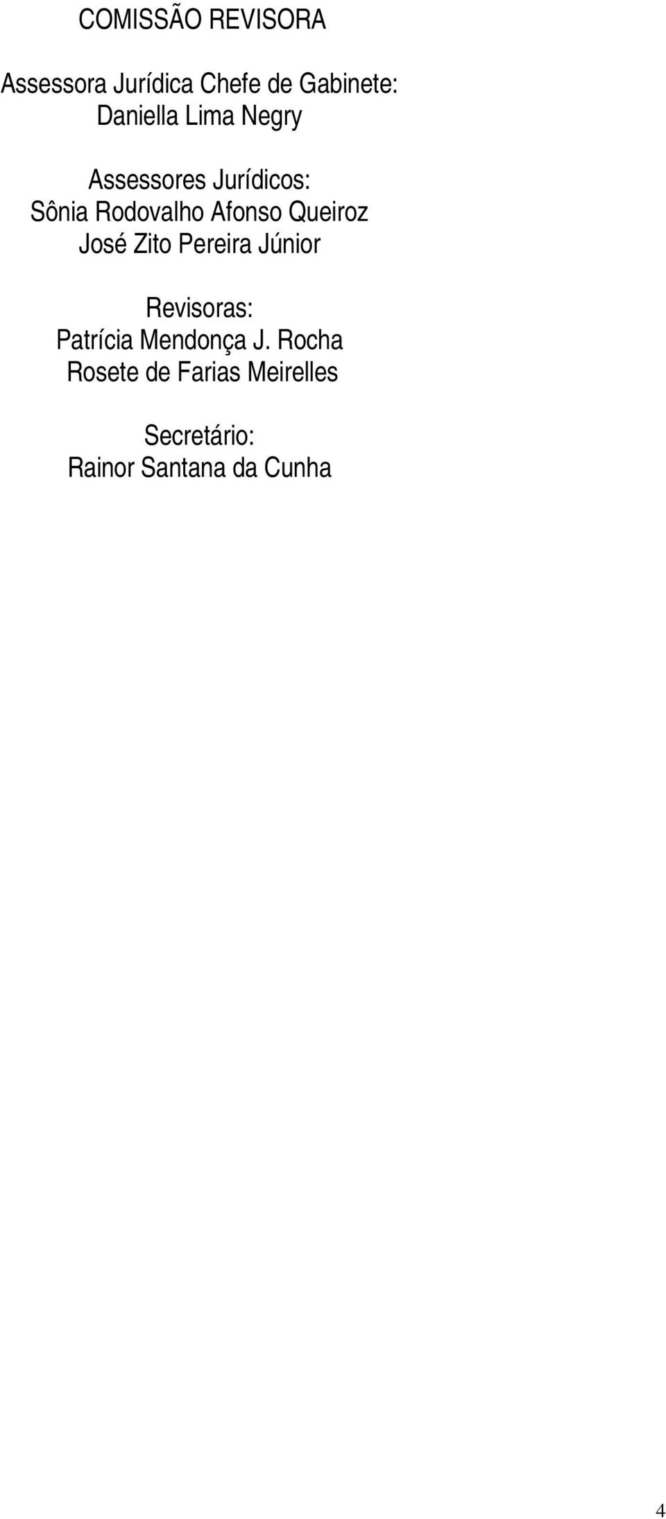 Afonso Queiroz José Zito Pereira Júnior Revisoras: Patrícia