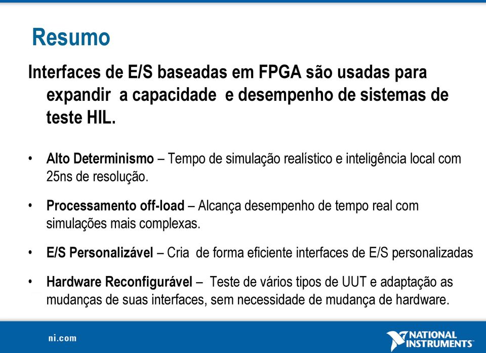 Processamento off-load Alcança desempenho de tempo real com simulações mais complexas.