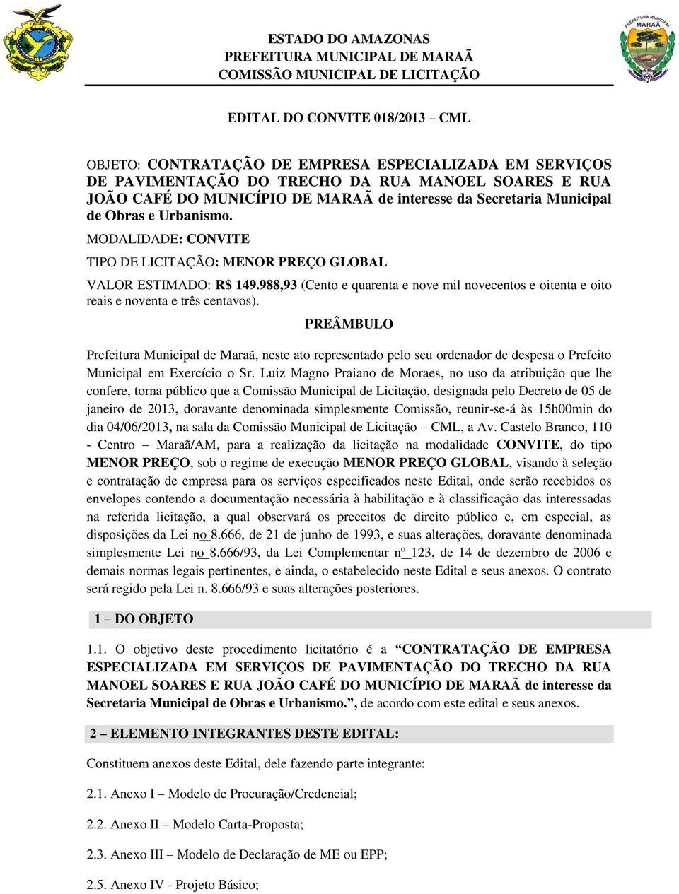 988,93 (Cento e quarenta e nove mil novecentos e oitenta e oito reais e noventa e três centavos).