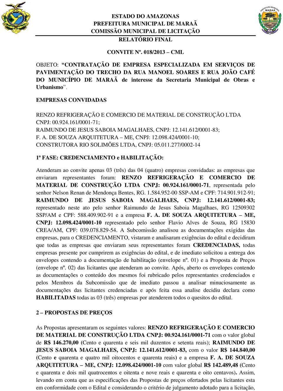 Obras e Urbanismo. EMPRESAS CONVIDADAS RENZO REFRIGERAÇÃO E COMERCIO DE MATERIAL DE CONSTRUÇÃO LTDA CNPJ: 00.924.161/0001-71; RAIMUNDO DE JESUS SABOIA MAGALHAES, CNPJ: 12.141.612/0001-83; F. A.