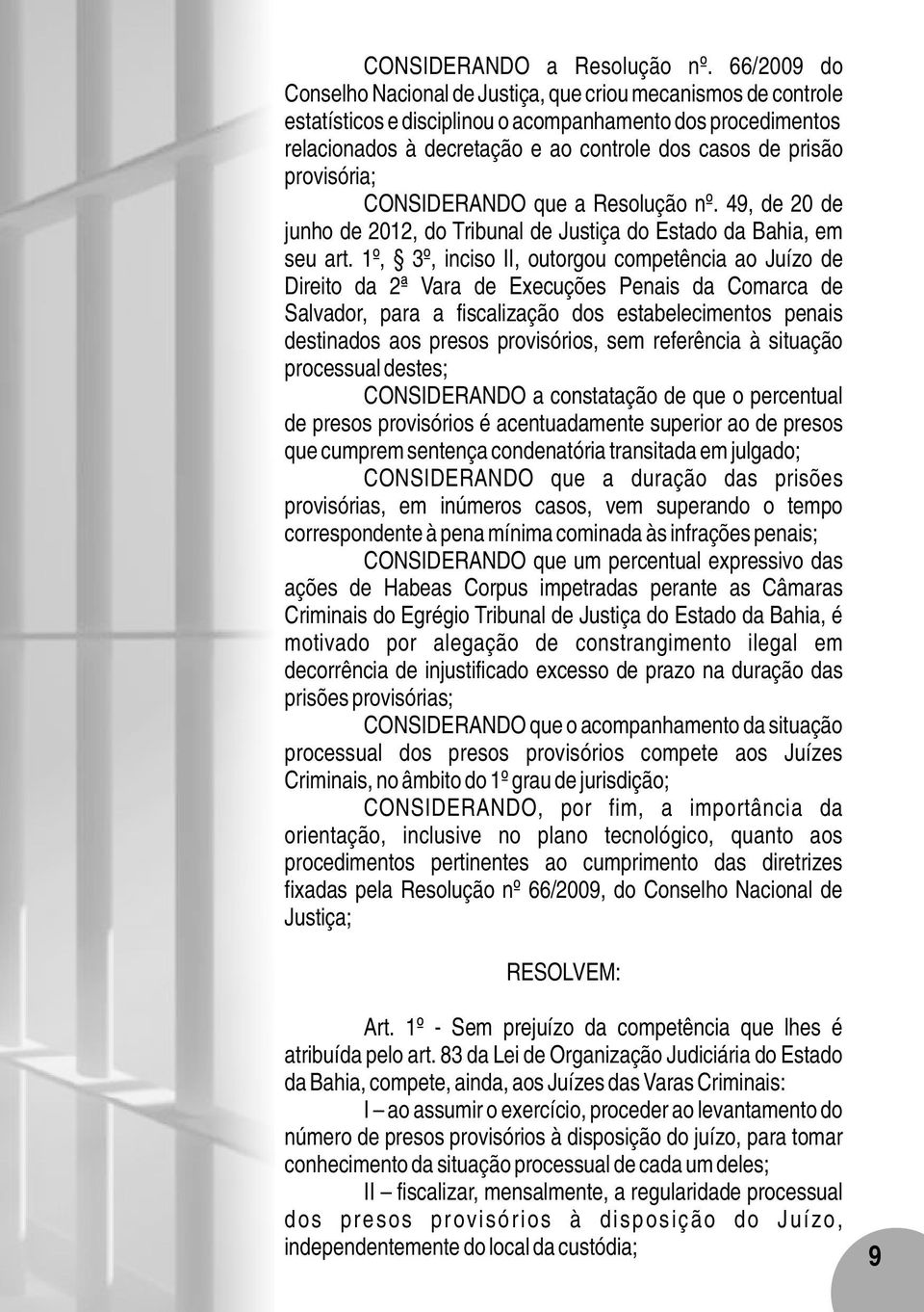 provisória; CONSIDERANDO que a Resolução nº. 49, de 20 de junho de 2012, do Tribunal de Justiça do Estado da Bahia, em seu art.