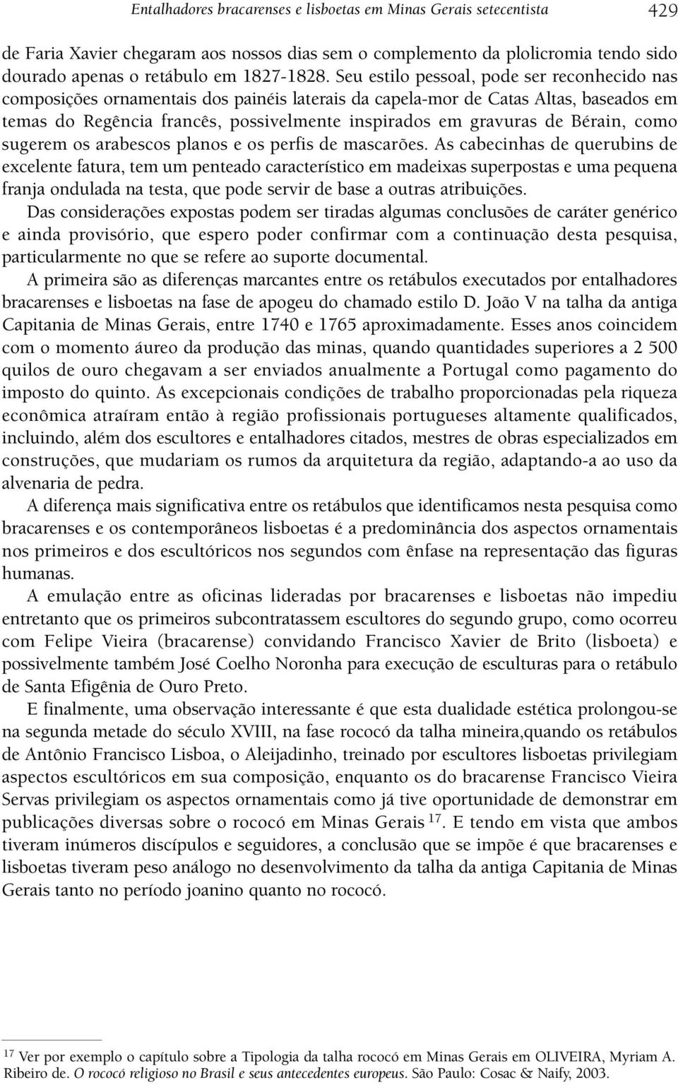 Bérain, como sugerem os arabescos planos e os perfis de mascarões.