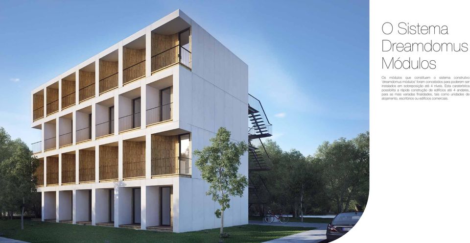 Esta caraterística possibilita a rápida construção de edifícios até 4 andares, para