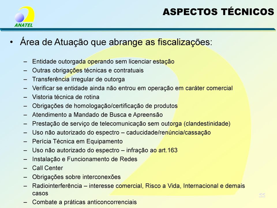 Prestação de serviço de telecomunicação sem outorga (clandestinidade) Uso não autorizado do espectro caducidade/renúncia/cassação Perícia Técnica em Equipamento Uso não autorizado do espectro