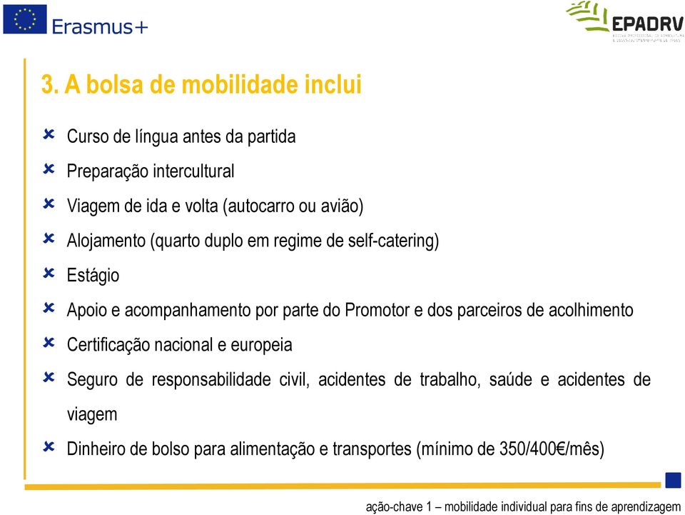 do Promotor e dos parceiros de acolhimento Certificação nacional e europeia Seguro de responsabilidade civil,