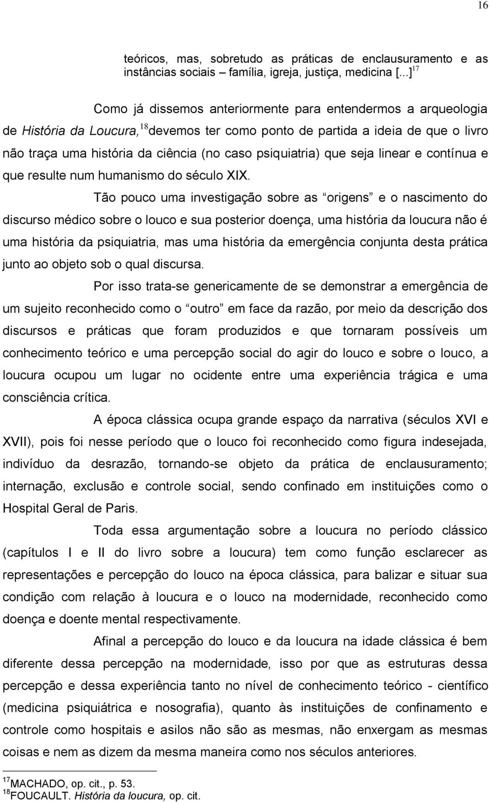 psiquiatria) que seja linear e contínua e que resulte num humanismo do século XIX.