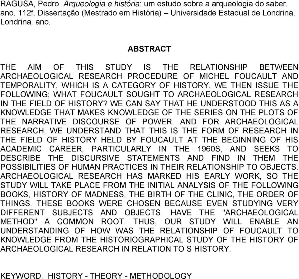 WE THEN ISSUE THE FOLLOWING; WHAT FOUCAULT SOUGHT TO ARCHAEOLOGICAL RESEARCH IN THE FIELD OF HISTORY?
