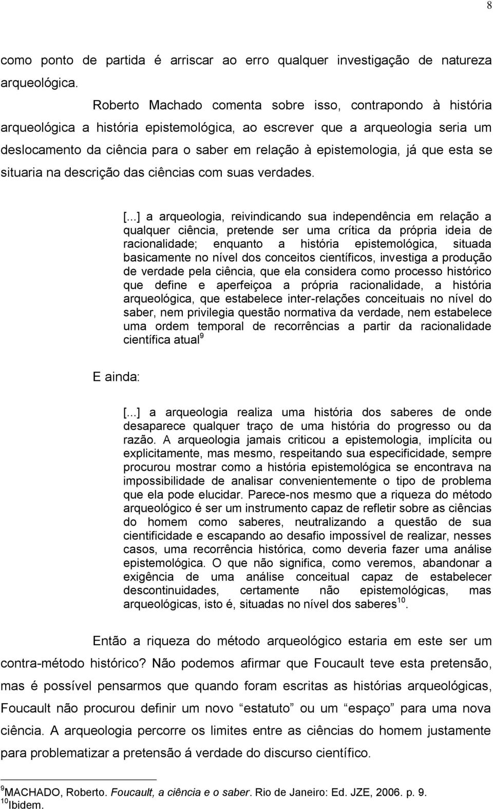 epistemologia, já que esta se situaria na descrição das ciências com suas verdades. [.