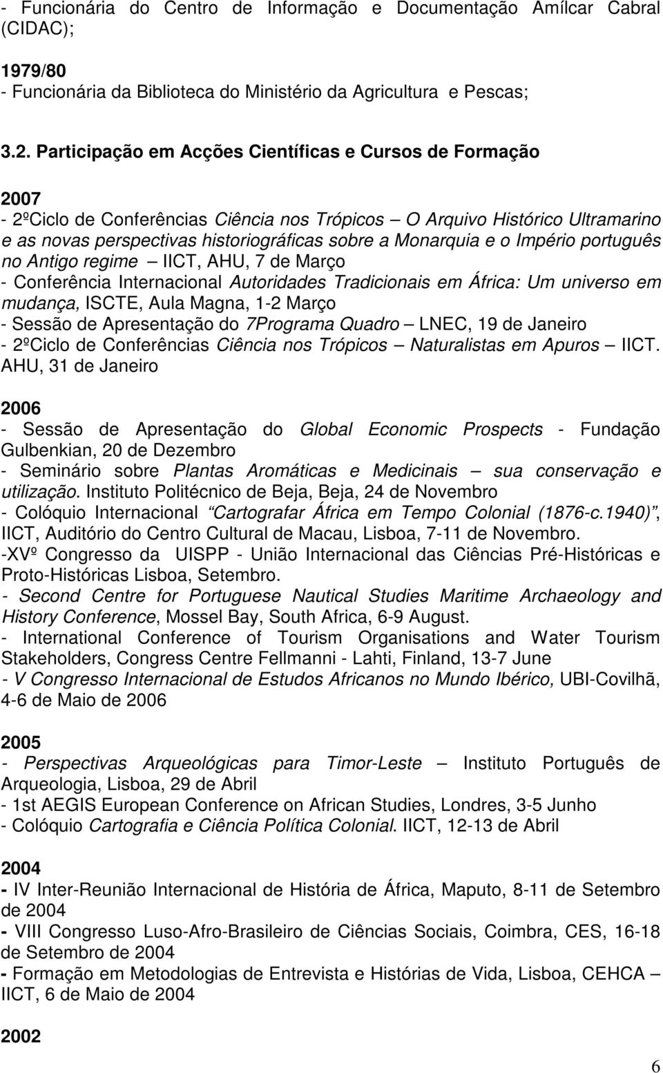 o Império português no Antigo regime IICT, AHU, 7 de Março - Conferência Internacional Autoridades Tradicionais em África: Um universo em mudança, ISCTE, Aula Magna, 1-2 Março - Sessão de