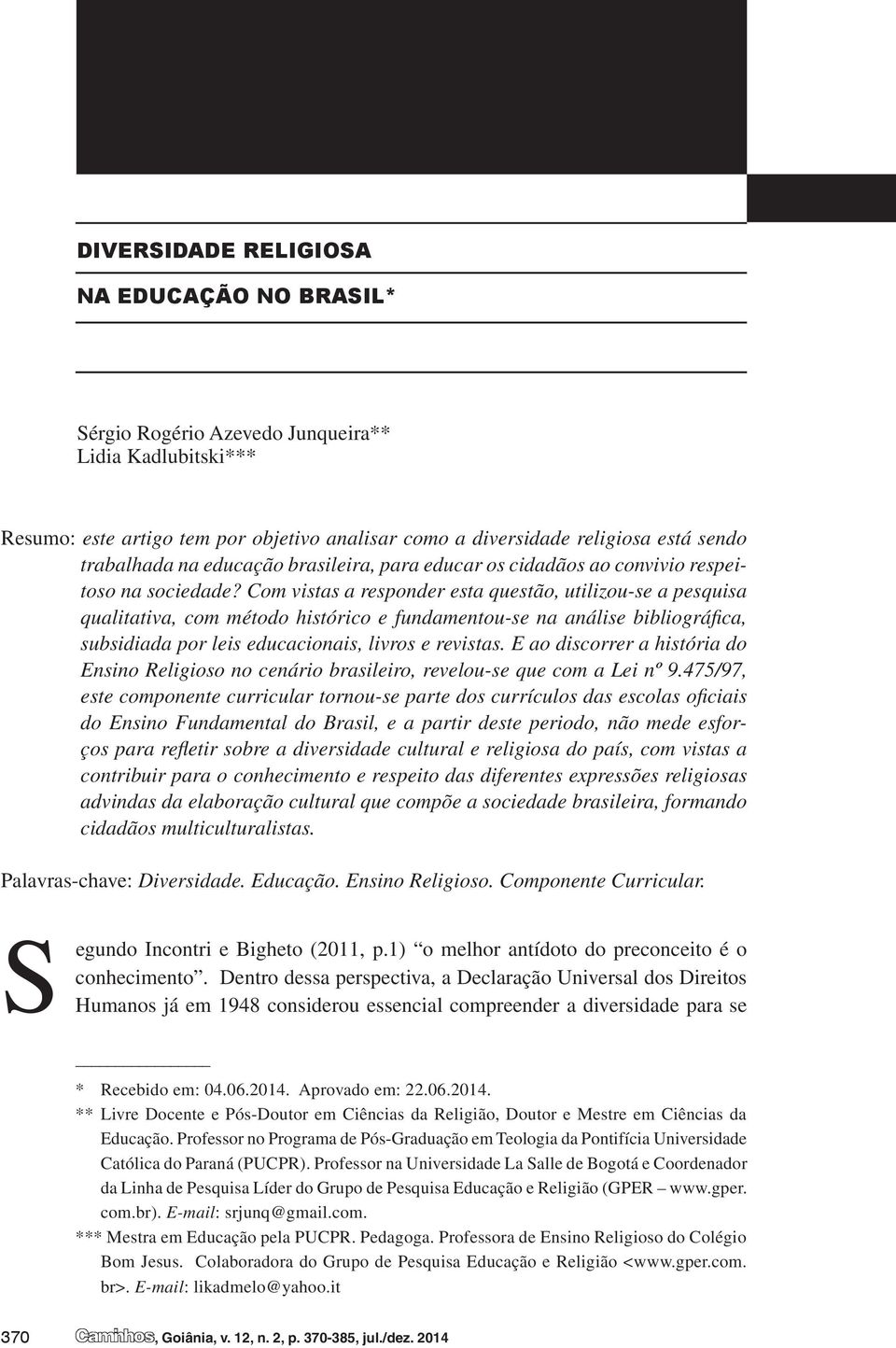 Com vistas a responder esta questão, utilizou-se a pesquisa qualitativa, com método histórico e fundamentou-se na análise bibliográfica, subsidiada por leis educacionais, livros e revistas.