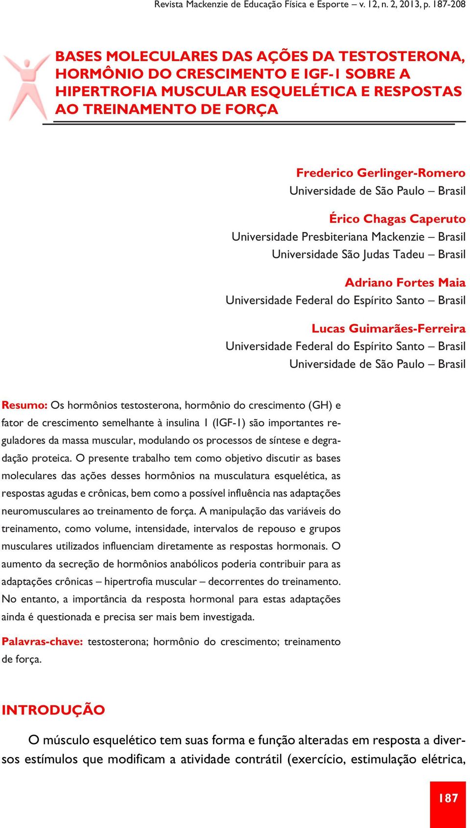 Brasil Lucas Guimarães-Ferreira Universidade Federal do Espírito Santo Brasil Universidade de São Paulo Brasil Resumo: Os hormônios testosterona, hormônio do crescimento (GH) e fator de crescimento