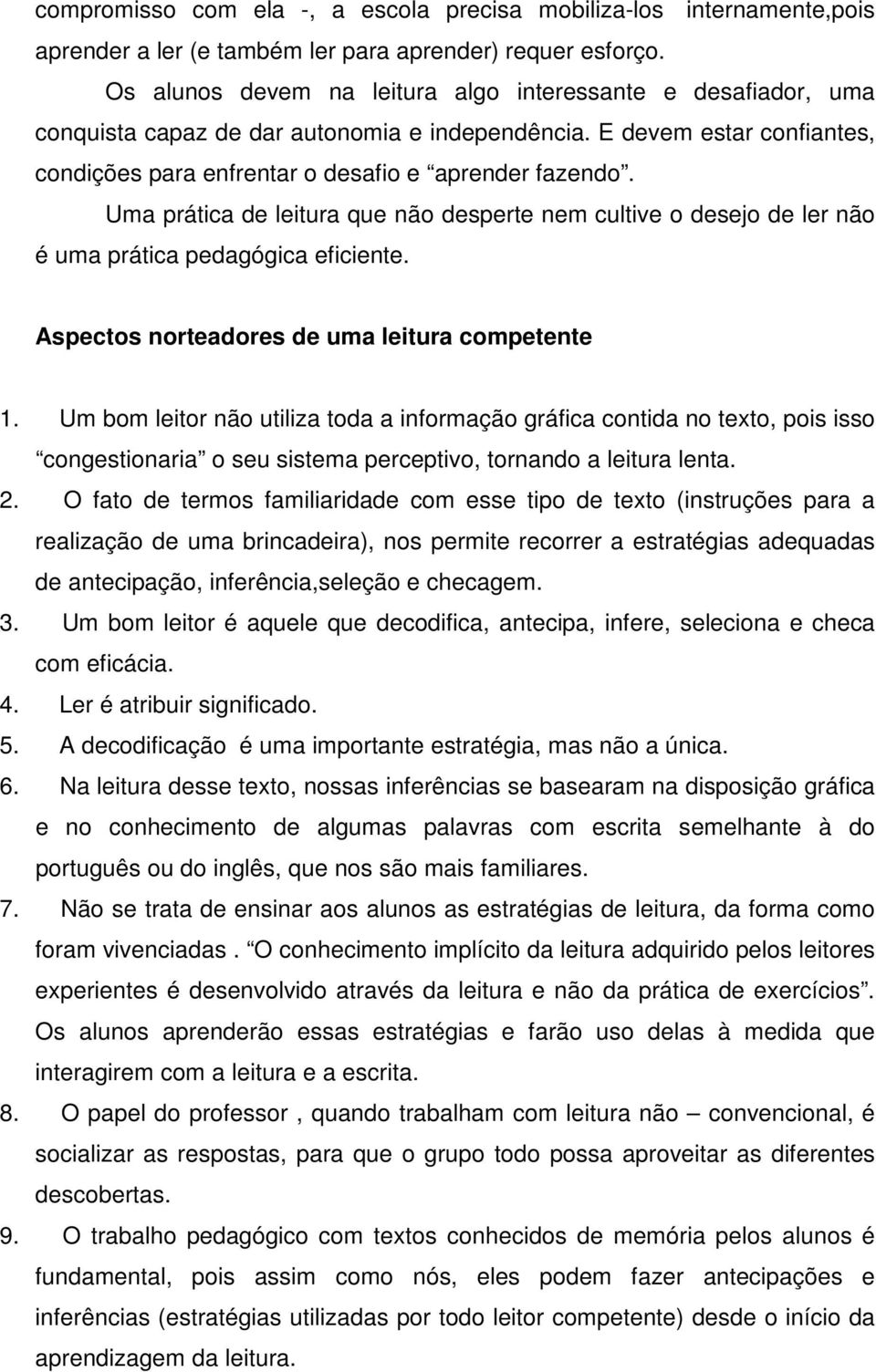 Uma prática de leitura que não desperte nem cultive o desejo de ler não é uma prática pedagógica eficiente. Aspectos norteadores de uma leitura competente 1.